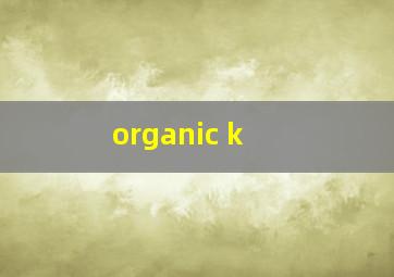  organic k